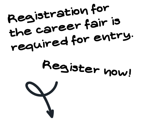 Text graphic stating: "Registration for the career fair is required for entry. Register now!" with an arrow pointing downward.