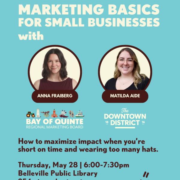 Promotional poster for "Marketing Basics for Small Businesses" event featuring photos of Anna Fraiberg and Matilda Aide, event details, and logos for Bay of Quinte and The Downtown District. Join us May 28 at Belleville Public Library to learn marketing basics.
